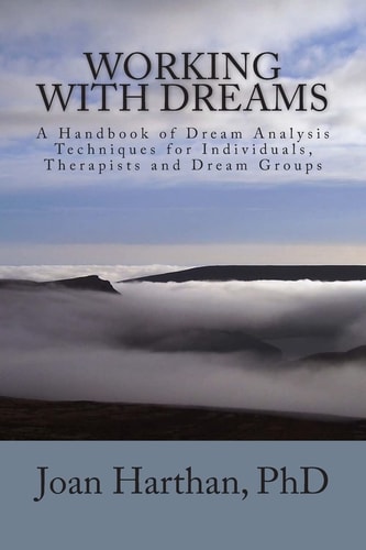 Working With Dreams A Handbook of Dream Analysis Techniques for Individuals, Therapists and Dream Groups.