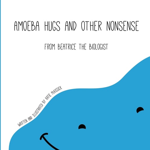 Amoeba Hugs and Other Nonsense From Beatrice the Biologist