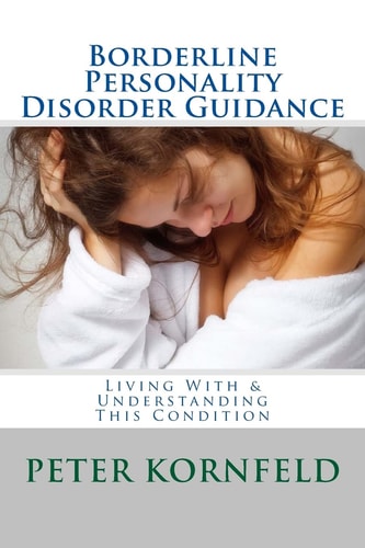 Borderline Personality Disorder Guidance Living with & Understanding this Condition