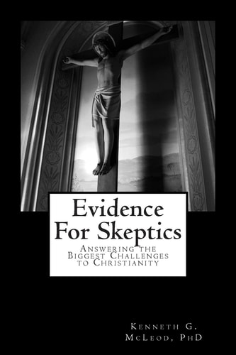 Evidence for Skeptics Answering the Biggest Challenges to Christianity
