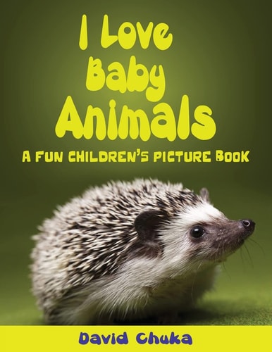 I Love Baby Animals Fun Children's Picture Book with Amazing Photos of Baby Animals