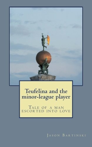 Teufelina and the Minor-League Player Tale of a Man Escorted Into Love