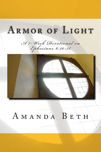 Armor of Light A 7 - Week Devotional on Ephesians 6:10-18