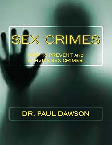 Sex Crimes How to Prevent and Survive Sex Crimes!