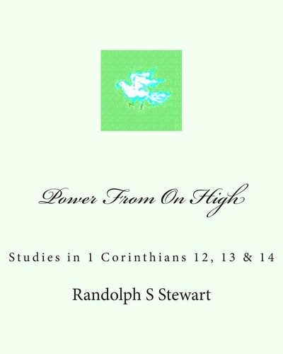 Power from on High Studies in 1 Corinthians 12, 13 And 14