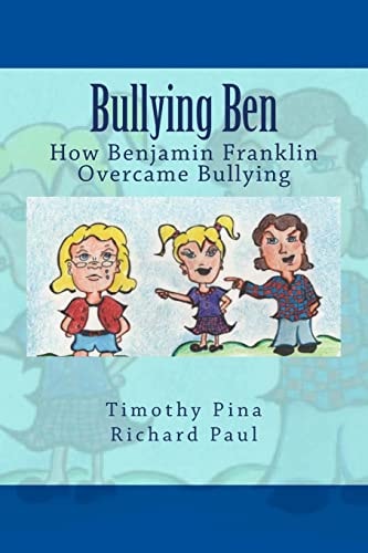 Bullying Ben How Benjamin Franklin Overcame Bullying