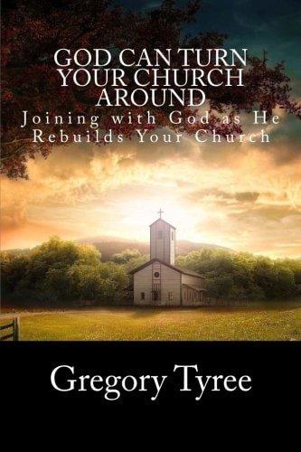 God Can Turn Your Church Around Joining with God As He Rebuilds Your Church
