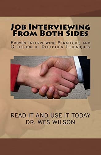 Job Interviewing From Both Sides Proven Interivewing Strategies and Detection of Deception Techniques