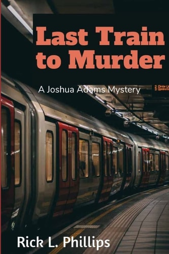 Last Train to Murder A Joshua Adams Mystery