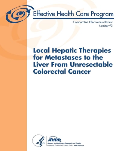 Local Hepatic Therapies for Metastases to the Liver From Unresectable Colorectal Cancer Comparative Effectiveness Review Number 93