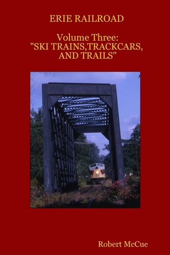 ERIE RAILROAD Volume Three : "Ski Trains, Trackcars and Trails"