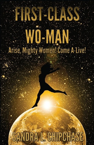 First-Class Wo-Man Arise, Mighty Women! Come A-Live!