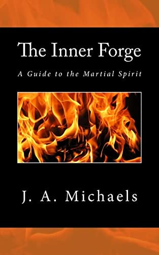 The Inner Forge A Guide to the Martial Spirit