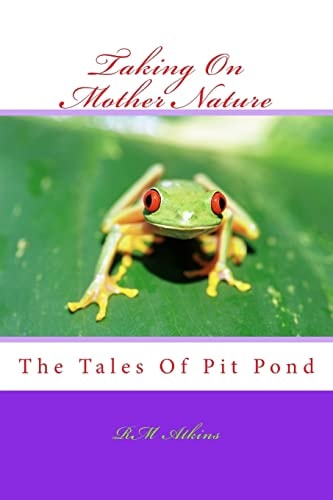 Taking On Mother Nature The Tales Of Pit Pond