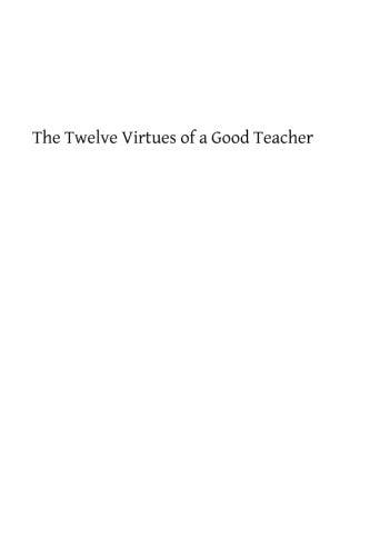 The Twelve Virtues of a Good Teacher For Mother, Instructors and All Charged with the Education of Girls