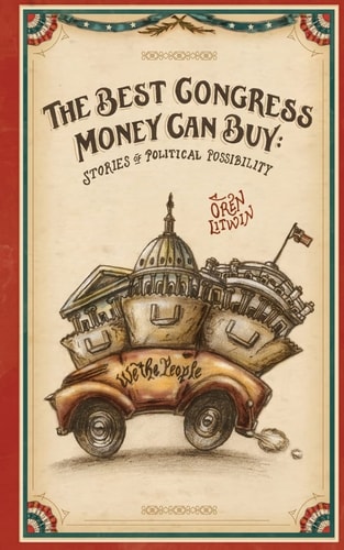 The Best Congress Money Can Buy Stories of Political Possibility