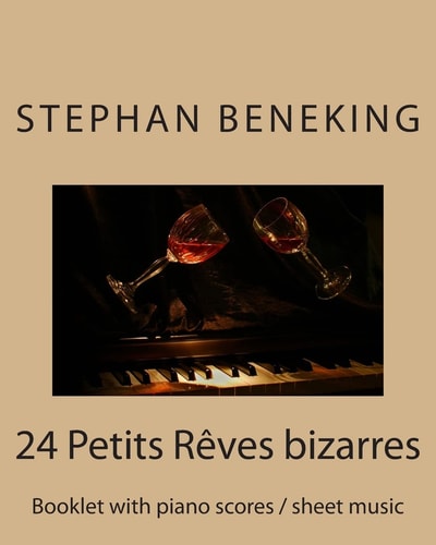 Stephan Beneking 24 Petits Reves Bizarres Beneking: Booklet with Piano Scores / Sheet Music of 24 Petits Reves Bizarres