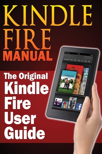 Kindle Fire Manual The Original Kindle Fire User Guide