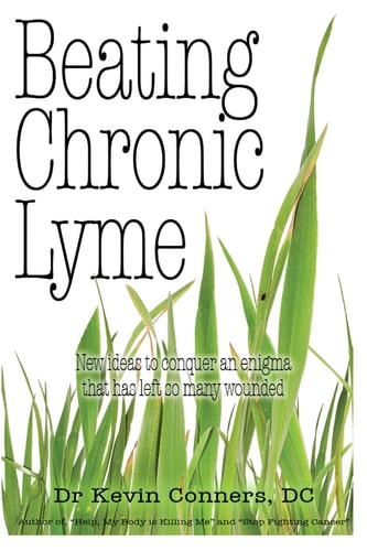Beating Chronic Lyme New Ideas to Conquer an Enigma that Has Left So Many Wounded