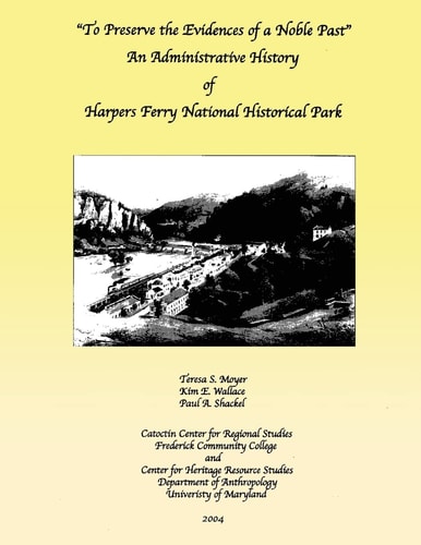 To Preserve the Evidences of a Noble Past An Administrative History of Harpers Ferry National Historical Park