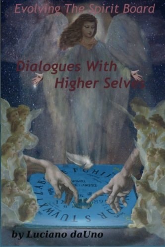 Evolving The Spirit Board : Dialogues With Higher Selves