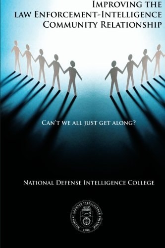 Can't We All Just Get Along? Improving the Law Enforcement-Intelligence Community Relationship