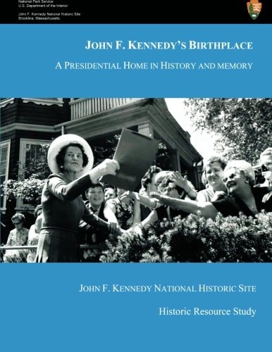 John F. Kennedy's Birthplace A Presidential Home in History and Memory