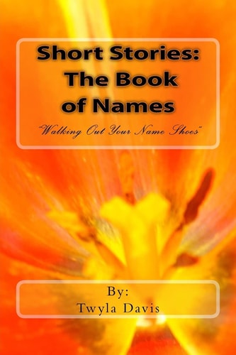 Short Stories The Book of Names: "Walking Out Your Names Shoes"