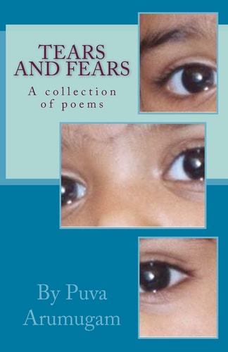 Tears and Fears A Collection of Poems by Puva Arumugam