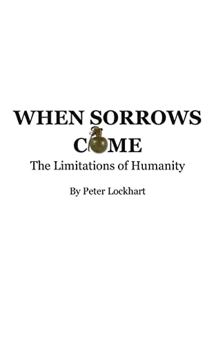 When Sorrows Come The Limitations of Humanity