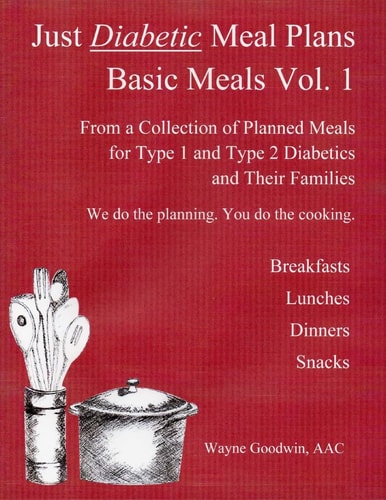 Just Diabetic Meal Plans, Basic Meals, Vol 1 A Collection of Planned Meals for Type 1 and Type 2 Diabetics and Their Families