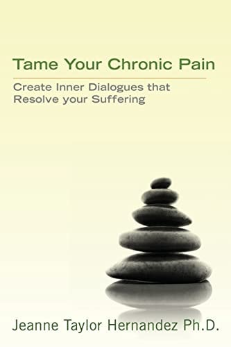 Tame Your Chronic Pain Create Inner Dialogues that Resolve Your Suffering