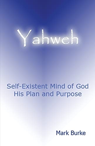 Yahweh Eternal, Self-Existent Mind of God His Plan and Purpose