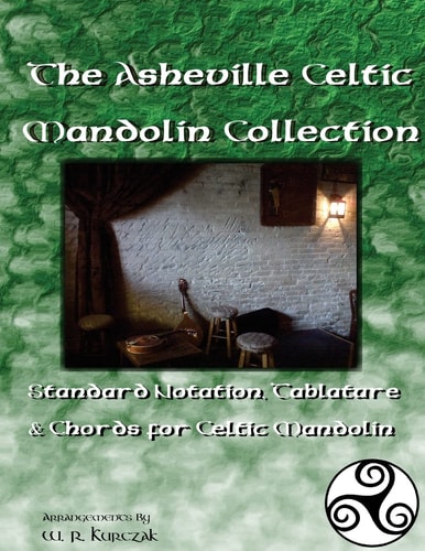 The Asheville Celtic Mandolin Collection Standard Notation, Tablature and Chords for the Celtic Mandolin
