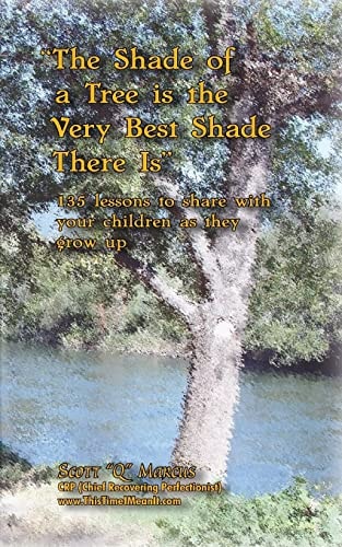 The Shade of a Tree is the Very Best Shade There is 135 Motivational Lessons to Share with Your Children as They Grow Up