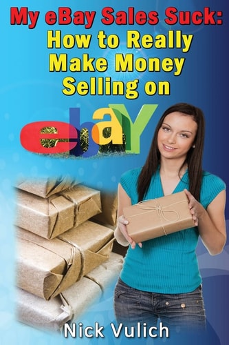 My Ebay Sales Suck! How to Really Make Money Selling on Ebay