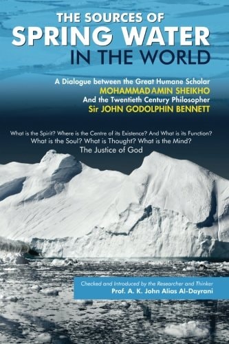 The Sources of Spring Water in the World A Dialogue Between Two Scholars, Sir John G. Bennett and Mohammad Amin Sheikho