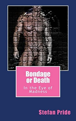 Bondage Or Death In the Eye of Madness