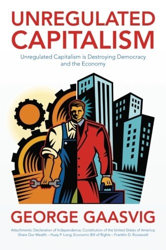 Unregulated Capitalism Unregulated Capitalism is Destroying Democracy and the Economy