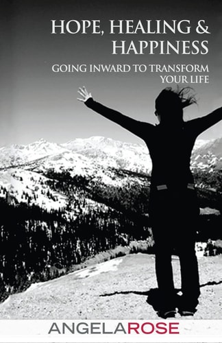 Hope, Healing & Happiness Going Inward to Transform Your Life