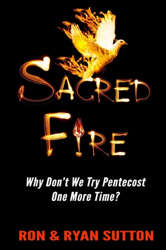Sacred Fire Why Don't We Try Pentecost One More Time?