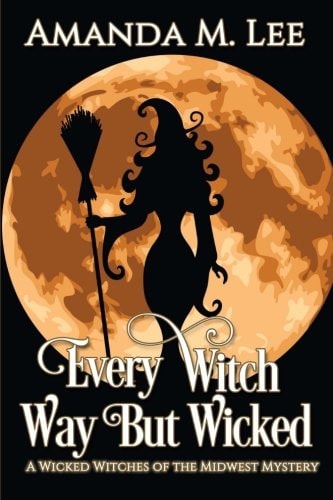 Every Witch Way But Wicked A Wicked Witches of the Midwest Mystery