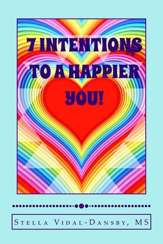 7 Intentions to a Happier YOU! Simple and Efficient Tools of Self Actualization and Inner Discovery.