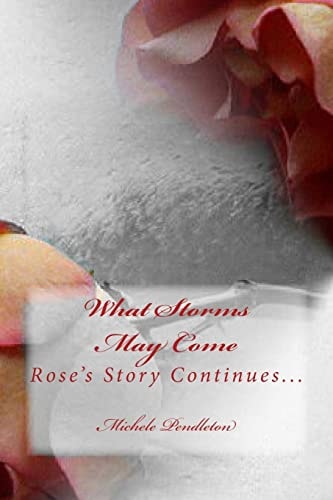 What Storms May Come Rose's Story Continues