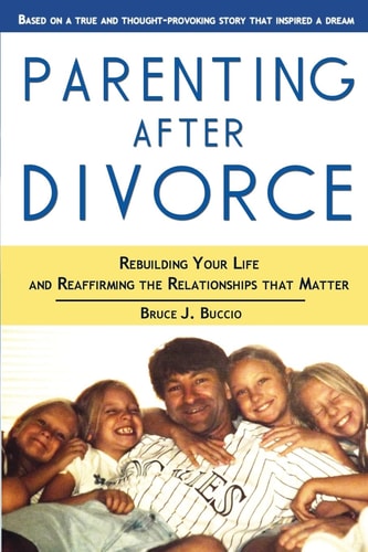 Parenting After Divorce Rebuilding Your Life and Reaffirming the Relationships That Matter