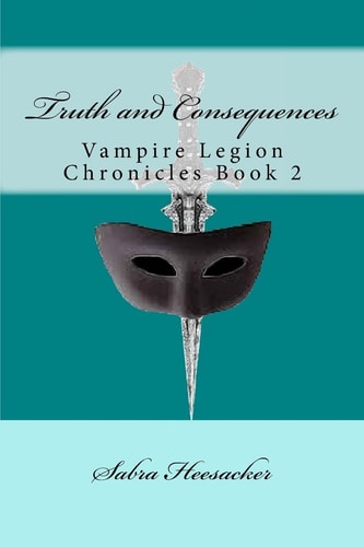 Truth and Consequences Vampire Legion Chronicles Book 2