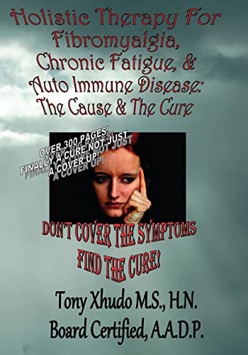 Holistic Therapy for Fibromyalgia, Chronic Fatigue & Auto Immune Disease The Cause E & Auto Immune Disorders& The Cure