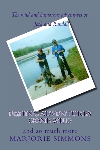 Fishing Adventures Gone Wild And So Much More