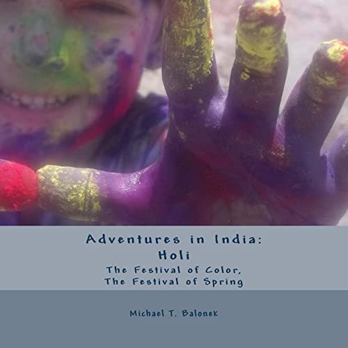 Adventures in India Holi - The Festival of Color, The Festival of Spring