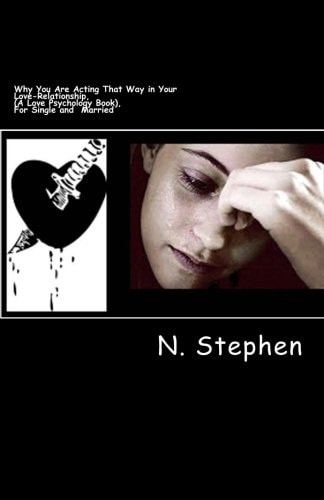 Why You Are Acting That Way in Your Love-Relationship, (A Love Psychology Book), For Single and Married